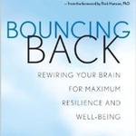 Bouncing Back: Rewiring Your Brain for Maximum Resilience and Well-Being
